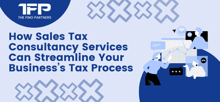 How Sales Tax Consultancy Services Can Streamline Your Business’s Tax Process